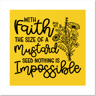 With Faith The Size Of A Mustard Seed Nothing Is Impossible Christian Posters and Art